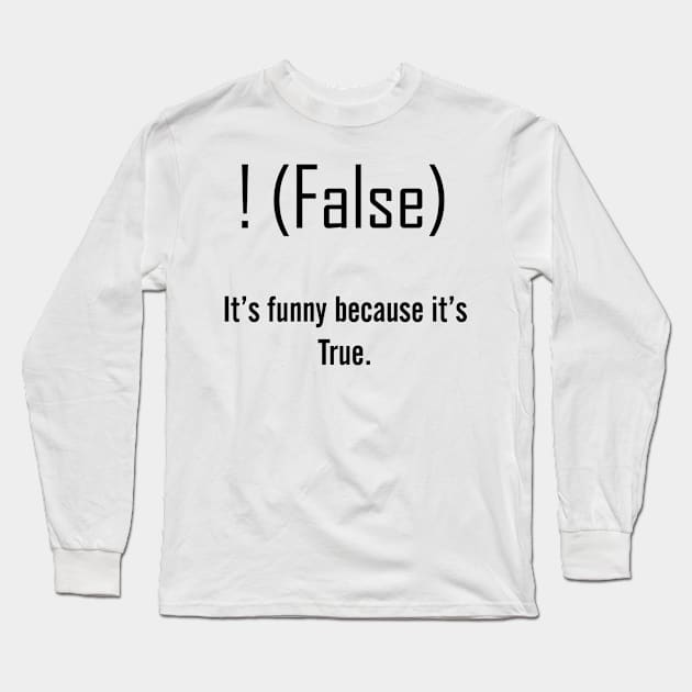 Funny because it's True Long Sleeve T-Shirt by christianandmichael2016